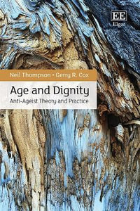 Age and Dignity : Anti-Ageist Theory and Practice - Neil Thompson