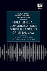 Multilingual Communications Surveillance in Criminal Law : The Role of Intercept Interpreters and Translators - Nadja Capus