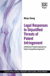 Legal Responses to Unjustified Threats of Patent Infringement : Intellectual Property Approach or Unfair Competition Approach? - Minyu Zheng