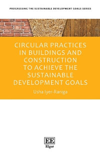 Circular Practices in Buildings and Construction to Achieve the Sustainable Development Goals : Progressing the Sustainable Development Goals series - Usha Iyer-Raniga