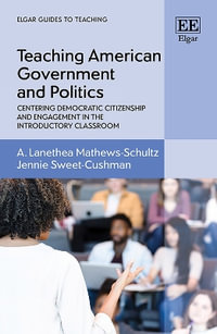 Teaching American Government and Politics : Centering Democratic Citizenship and Engagement in the Introductory Classroom - A. L. Mathews-Schultz