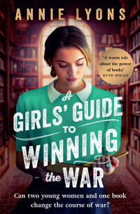 A Girls' Guide to Winning the War : The most heartwarming, uplifting novel of courage and friendship in WW2 - Annie Lyons