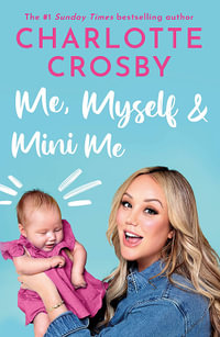 Me, Myself and Mini Me - Charlotte Crosby