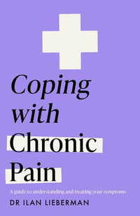 Coping with Chronic Pain (Headline Health series) : A guide to understanding and treating your symptoms - Dr Ilan Lieberman