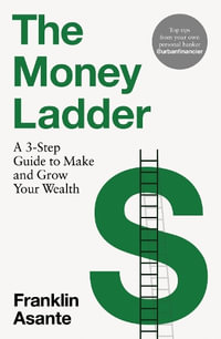 The Money Ladder : A 3-step guide to make and grow your wealth - from Instagram's @urbanfinancier - Franklin Asante