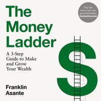 The Money Ladder : A 3-step guide to make and grow your wealth - from Instagram's @urbanfinancier - Franklin Asante