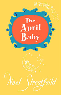 The April Baby : Noel Streatfeild Baby Book Series - Noel Streatfeild