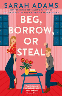 Beg, Borrow, or Steal : The new rivals-to-lovers romance by the author of the TikTok sensation, THE CHEAT SHEET - Sarah Adams