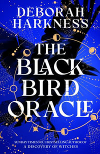 The Black Bird Oracle : The exhilarating new All Souls novel featuring Diana Bishop and Matthew Clairmont - Deborah Harkness