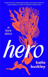 Hero : A fierce and captivating literary love story for 2025 - Katie Buckley