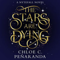 The Stars are Dying : The epic dark romantasy with star-crossed lovers and deadly trials - as seen on TikTok! - Chloe C. Peñaranda