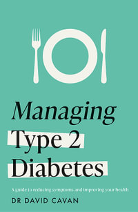 Managing Type 2 Diabetes (Headline Health Series) : A guide to reducing symptoms and improving your health - Dr David Cavan