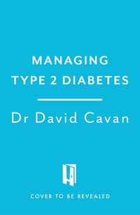 Managing Type 2 Diabetes (Headline Health Series) : A guide to understanding and treating your symptoms - Dr David Cavan