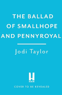 The Ballad of Smallhope and Pennyroyal : Meet your favourite new partners-in-crime in 2024 s most hilarious time-travel caper - Jodi Taylor