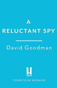 A Reluctant Spy : A gripping spy thriller debut - David Goodman