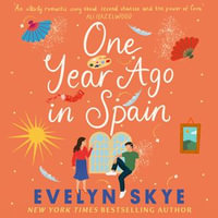 One Year Ago in Spain : A gorgeously sweeping high concept love story from the author of The Hundred Loves of Juliet! - Evelyn Skye