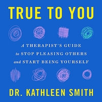 True to You : A Therapist's Guide to Stop Pleasing Others and Start Being Yourself - Christine Lakin