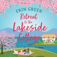 Retreat to the Lakeside Cottage : Escape with this perfect feel-good and uplifting story of love, life and laughter! - Jenny Bryce