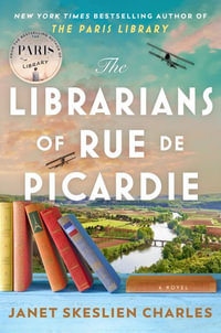 The Librarians of Rue de Picardie : From the bestselling author, a powerful, moving wartime page-turner based on real events - Janet Skeslien Charles