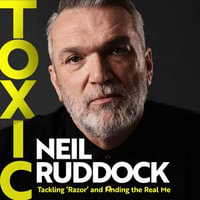 Toxic : Tackling 'Razor' and Finding the Real Me - Neil Ruddock