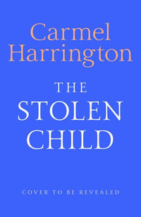 The Stolen Child : the gripping emotional thriller with a twist you'll never see coming - Carmel Harrington