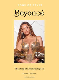 Icons of Style: Beyonce : The story of a fashion legend - Lauren Cochrane