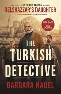 Belshazzar's Daughter (Inspector Ikmen Mystery 1) : Inspiration for THE TURKISH DETECTIVE, BBC Two's sensational new TV series - Barbara Nadel