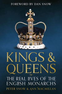 Kings & Queens : The Real Lives of the English Monarchs - Peter Snow