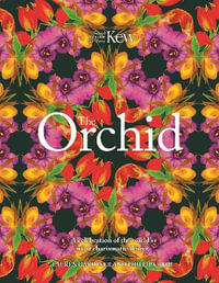 The Orchid: Royal Botanic Gardens, Kew : A celebration of the world's most charismatic flower - Lauren Gardiner