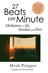 27 Beats Per Minute : Meditations on Life, Literature and Paris - Henk Pröpper