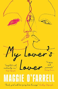 My Lover's Lover : The Sunday Times Bestseller from the Author of Hamnet - Maggie O'Farrell