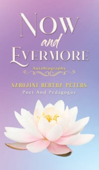 Now and Evermore - Sarojini Bertha Peters