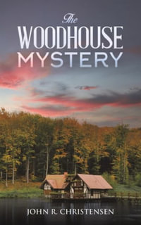 The Woodhouse Mystery - John R. Christensen