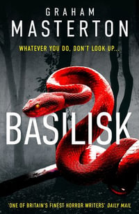 Basilisk : From the master of horror comes a standalone thriller that will keep you up at night in 2024 - Graham Masterton