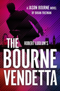 Robert Ludlum's ™ The Bourne Vendetta : Jason Bourne - Brian Freeman