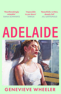 Adelaide : A heartbreakingly relatable debut novel about young love perfect for fans of Normal People - Genevieve Wheeler