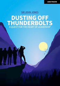 Dusting Off Thunderbolts : a quest for the heart of leadership - Sir John Jones