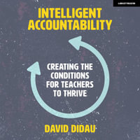 Intelligent Accountability : Creating the conditions for teachers to thrive - David Didau