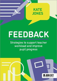 Feedback : Strategies to support teacher workload and improve pupil progress - Kate Jones