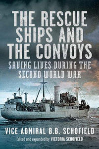 The Rescue Ships and the Convoys : Saving Lives During The Second World War - B.B. Schofield