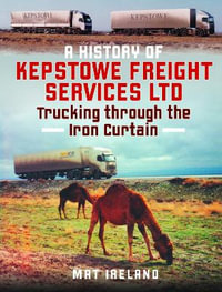 History of Kepstowe Freight Services Ltd : Trucking through the Iron Curtain - MAT IRELAND