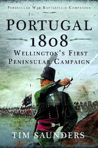 Portugal 1808 : Wellington's First Peninsular Campaign - TIM SAUNDERS