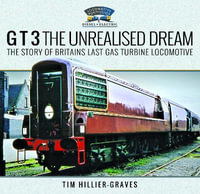 G T 3 The Unrealised Dream : The Story of Britain's Last Gas Turbine Locomotive - TIM HILLIER-GRAVES