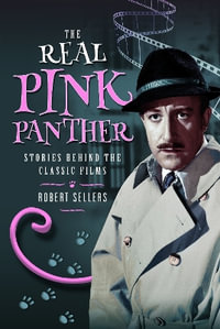 Real Pink Panther : Stories Behind the Classic Films - ROBERT SELLERS