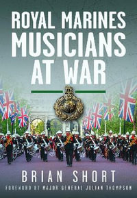 Royal Marines Musicians at War - BRIAN SHORT