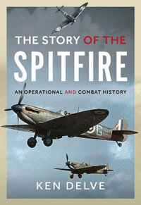 Story of the Spitfire : An Operational and Combat History - Ken Delve