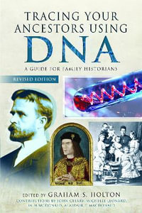 Tracing Your Ancestors Using DNA - Revised Edition : A Guide for Family Historians - GRAHAM S. HOLTON