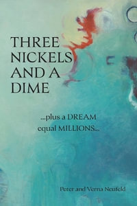 Three Nickels and a Dime : ...Plus a Dream Equal Millions... - Peter Neufeld