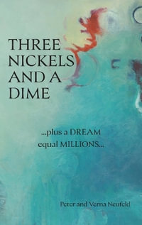 Three Nickels and a Dime : ...Plus a Dream Equal Millions... - Peter Neufeld