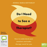 Do I Need to See a Therapist? : How to Understand Your Emotions and Make Therapy Work for You : 1 MP3 Audio CD Included  - Donna Maria Bottomley